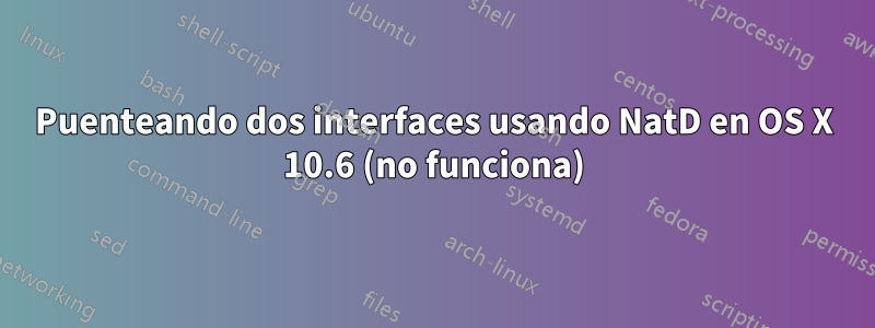 Puenteando dos interfaces usando NatD en OS X 10.6 (no funciona)