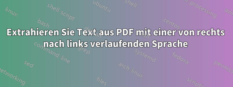 Extrahieren Sie Text aus PDF mit einer von rechts nach links verlaufenden Sprache