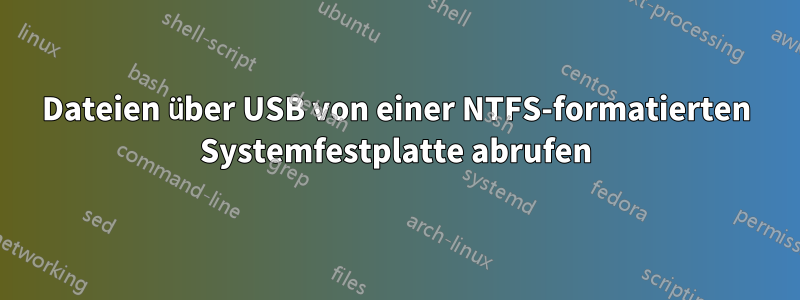 Dateien über USB von einer NTFS-formatierten Systemfestplatte abrufen