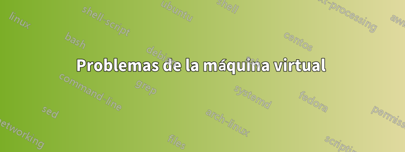 Problemas de la máquina virtual