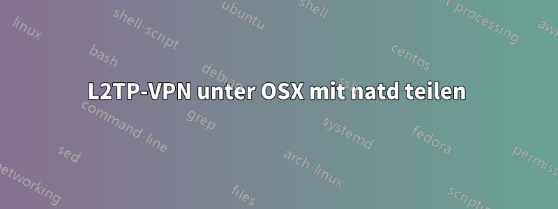 L2TP-VPN unter OSX mit natd teilen