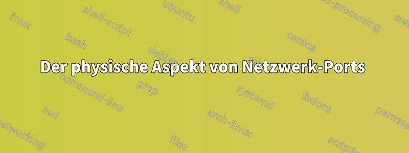 Der physische Aspekt von Netzwerk-Ports