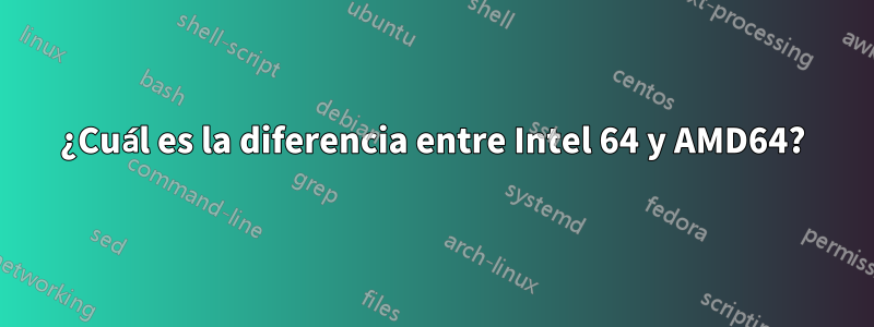 ¿Cuál es la diferencia entre Intel 64 y AMD64?