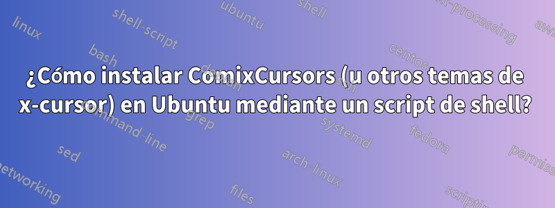 ¿Cómo instalar ComixCursors (u otros temas de x-cursor) en Ubuntu mediante un script de shell?