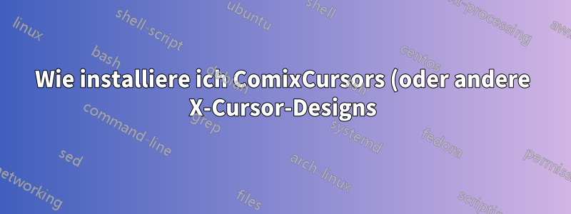 Wie installiere ich ComixCursors (oder andere X-Cursor-Designs) in Ubuntu per Shell-Skript?