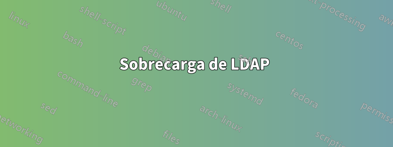Sobrecarga de LDAP