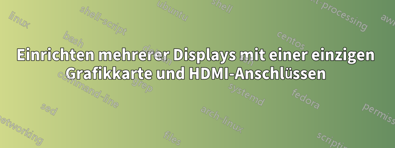 Einrichten mehrerer Displays mit einer einzigen Grafikkarte und HDMI-Anschlüssen