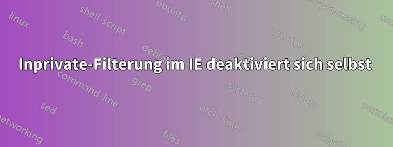 Inprivate-Filterung im IE deaktiviert sich selbst