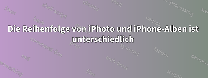 Die Reihenfolge von iPhoto und iPhone-Alben ist unterschiedlich