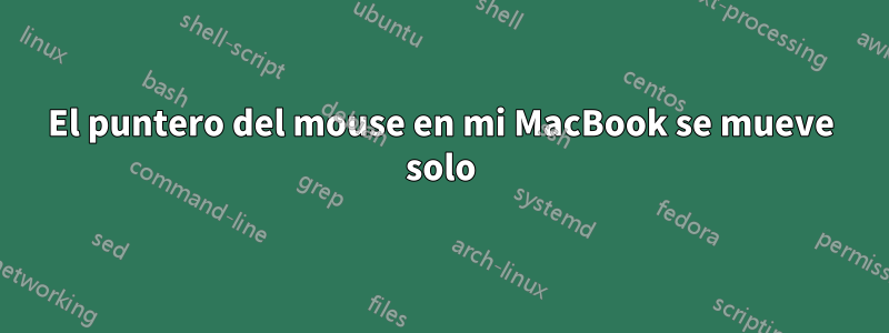 El puntero del mouse en mi MacBook se mueve solo