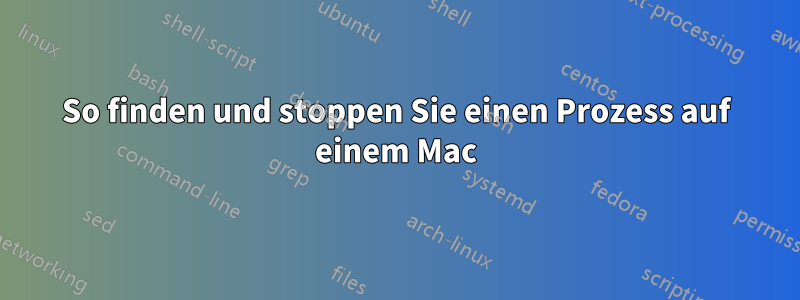 So finden und stoppen Sie einen Prozess auf einem Mac