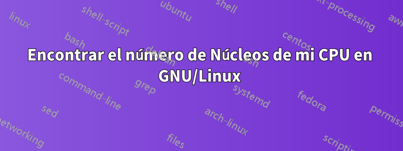 Encontrar el número de Núcleos de mi CPU en GNU/Linux