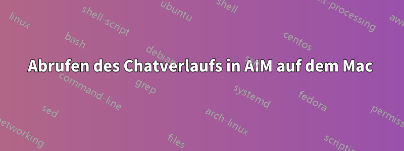 Abrufen des Chatverlaufs in AIM auf dem Mac