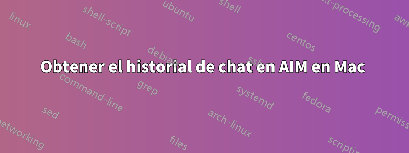 Obtener el historial de chat en AIM en Mac