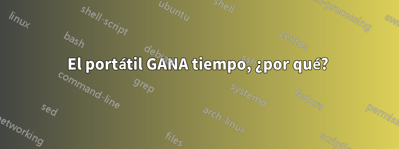 El portátil GANA tiempo, ¿por qué?