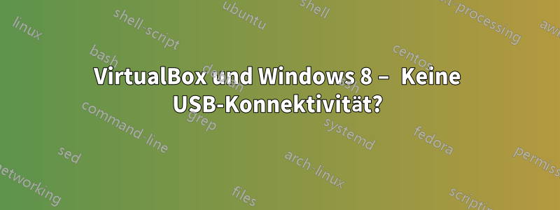 VirtualBox und Windows 8 – Keine USB-Konnektivität?