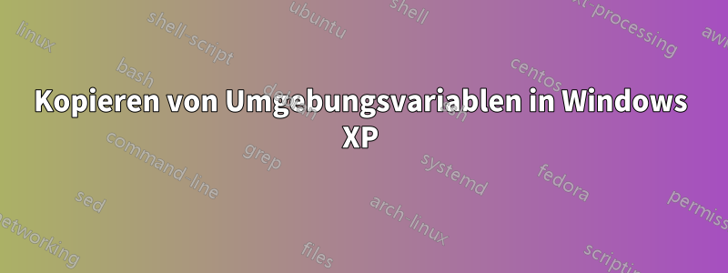 Kopieren von Umgebungsvariablen in Windows XP