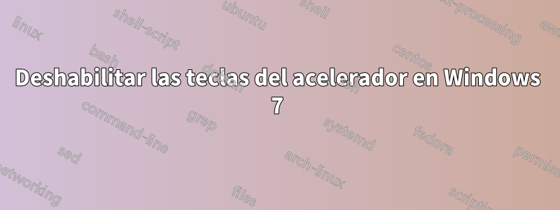 Deshabilitar las teclas del acelerador en Windows 7