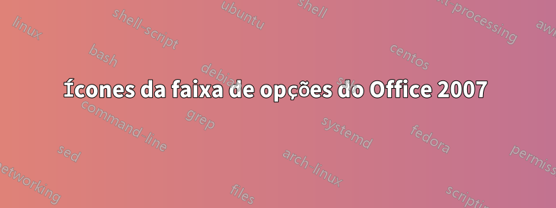 Ícones da faixa de opções do Office 2007
