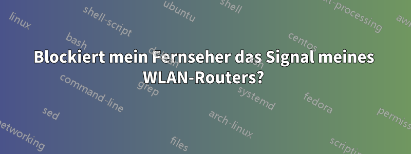 Blockiert mein Fernseher das Signal meines WLAN-Routers?