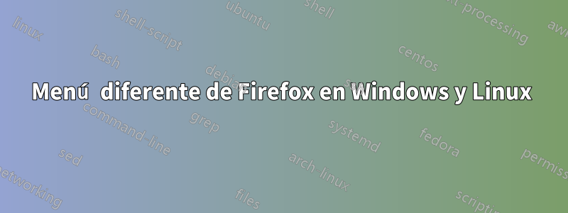 Menú diferente de Firefox en Windows y Linux