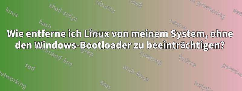 Wie entferne ich Linux von meinem System, ohne den Windows-Bootloader zu beeinträchtigen?