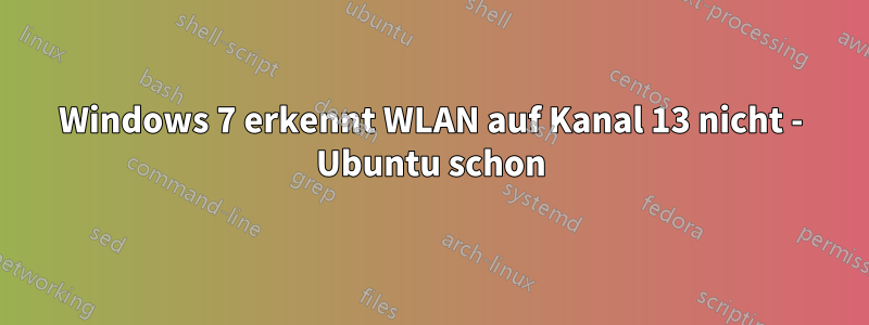 Windows 7 erkennt WLAN auf Kanal 13 nicht - Ubuntu schon