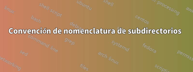 Convención de nomenclatura de subdirectorios 