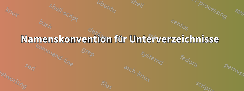 Namenskonvention für Unterverzeichnisse 