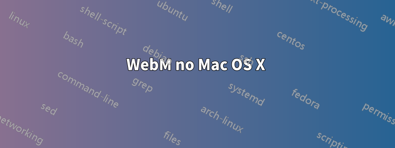 WebM no Mac OS X