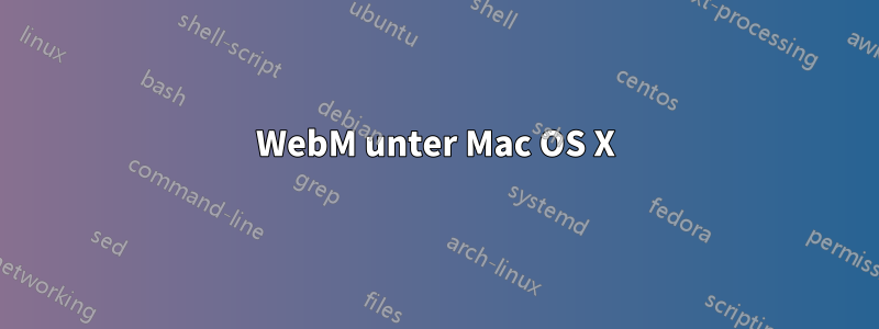 WebM unter Mac OS X