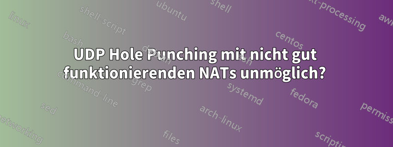 UDP Hole Punching mit nicht gut funktionierenden NATs unmöglich?