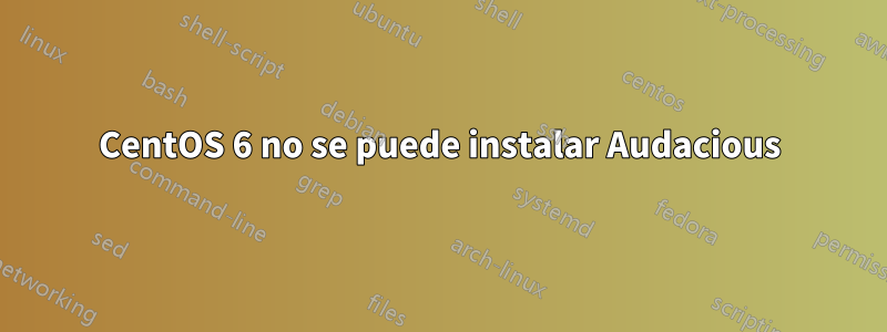 CentOS 6 no se puede instalar Audacious