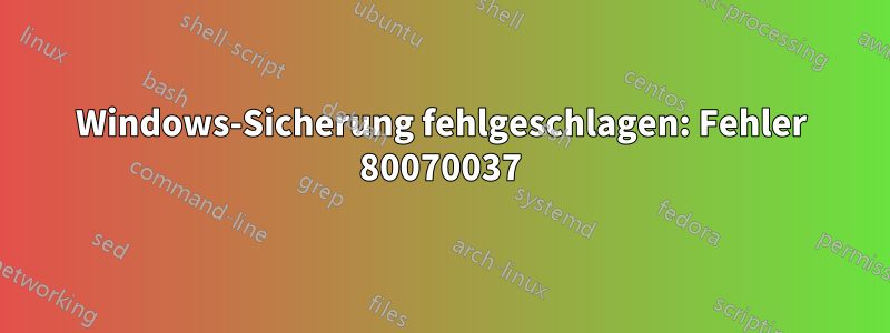 Windows-Sicherung fehlgeschlagen: Fehler 80070037