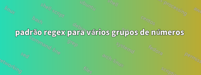 padrão regex para vários grupos de números