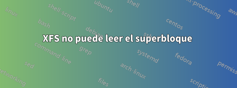 XFS no puede leer el superbloque