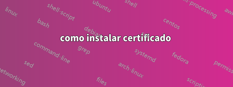 como instalar certificado