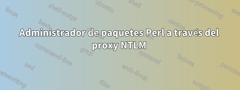 Administrador de paquetes Perl a través del proxy NTLM