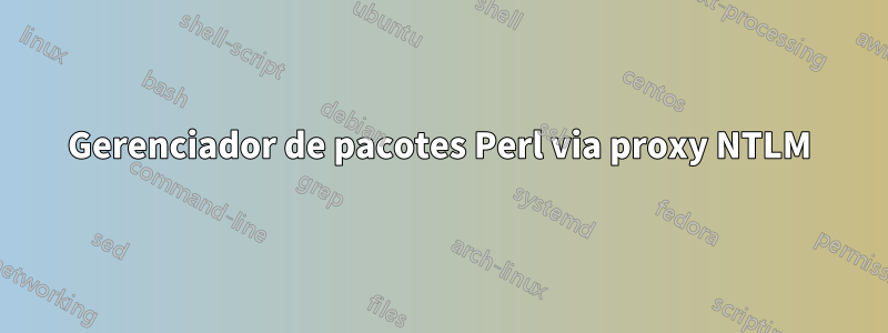 Gerenciador de pacotes Perl via proxy NTLM