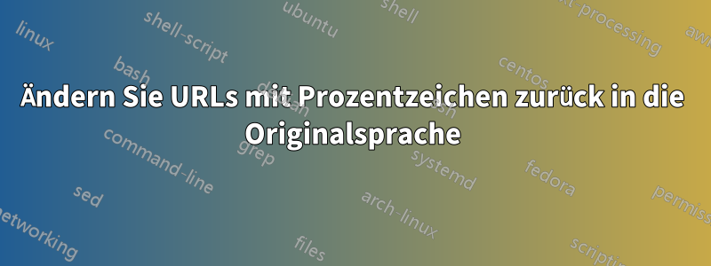 Ändern Sie URLs mit Prozentzeichen zurück in die Originalsprache