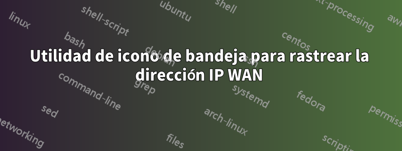Utilidad de icono de bandeja para rastrear la dirección IP WAN
