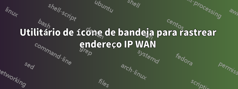 Utilitário de ícone de bandeja para rastrear endereço IP WAN