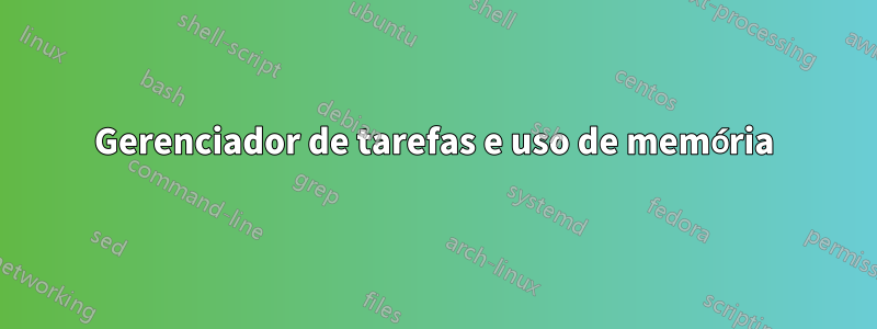 Gerenciador de tarefas e uso de memória