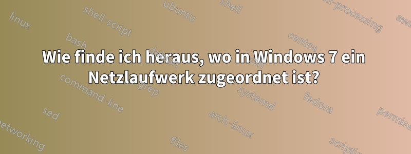 Wie finde ich heraus, wo in Windows 7 ein Netzlaufwerk zugeordnet ist?