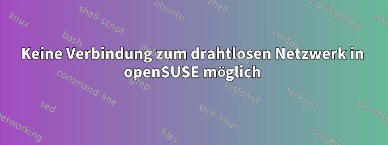 Keine Verbindung zum drahtlosen Netzwerk in openSUSE möglich