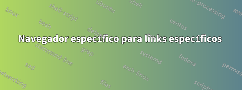 Navegador específico para links específicos