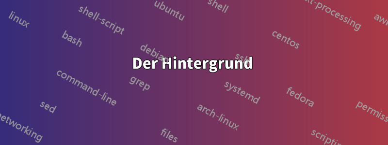 Der Hintergrund