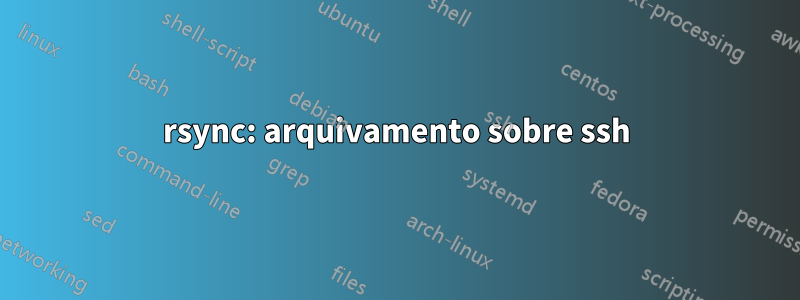 rsync: arquivamento sobre ssh