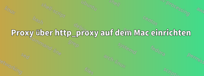 Proxy über http_proxy auf dem Mac einrichten