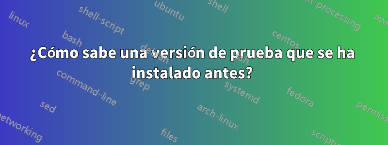 ¿Cómo sabe una versión de prueba que se ha instalado antes?